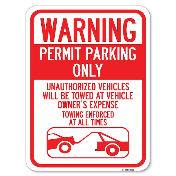 No Parking w/o Permit Warning Permit Parking Unauthorized Vehicles Alum, 18" x 24", A-1824-23636